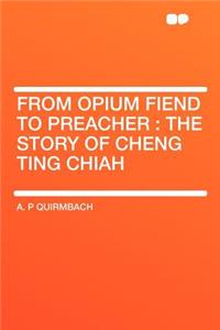 From Opium Fiend to Preacher: The Story of Cheng Ting Chiah