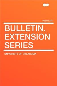 Bulletin. Extension Series Volume 333
