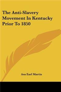 Anti-Slavery Movement In Kentucky Prior To 1850