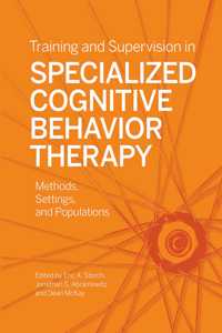 Training and Supervision in Specialized Cognitive Behavior Therapy