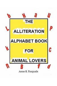 The Alliteration Alphabet Book for Animal Lovers.