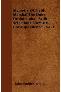 Memoirs Of Field-Marshal The Duke De Saldanha - With Selections From His Correspondence - Vol I