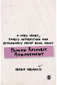 A Very Short, Fairly Interesting and Reasonably Cheap Book About Human Resource Management