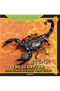 Sting! the Scorpion and Other Animals That Sting