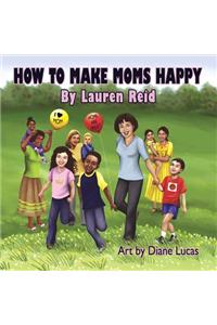 How to Make Moms Happy