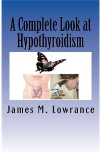 A Complete Look at Hypothyroidism