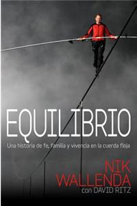 Equilibrio: Una Historia de Fe, Familia y Vivencia en la Cuerda Floja = Balance: Una historia de fe, familia y vivencia en la cuerda floja / A Story of Faith, Family, and Life on the Line