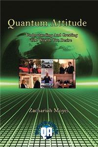 Quantum Attitude Understanding And Creating The Wealth You Desire