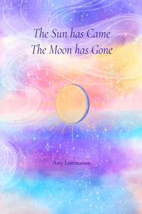 Sun Has Came The Moon Has Gone