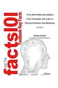 Fit and Well Alternate Edition, Core Concepts and Labs in Physical Fitness and Wellness