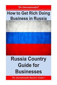 How to Get Rich Doing Business in Russia