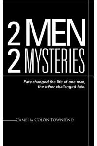 2 Men 2 Mysteries: Fate Changed the Life of One Man, the Other Challenged Fate.