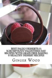 Best Paleo Desserts: 33 Scrumptious Valentines Day Recipes with Grain Free Baking & Healthy Dessert Recipes: + Paleo Is Like You: Paleo Foo