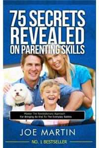 75 Secrets revealed on Parenting Skills