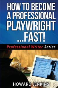 How To Become A Professional Playwright... Fast!