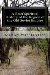 A Brief Spiritual History of the Region of the Old Soviet Empire