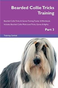 Bearded Collie Tricks Training Bearded Collie Tricks & Games Training Tracker & Workbook. Includes: Bearded Collie Multi-Level Tricks, Games & Agility. Part 3