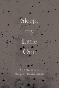 Sleep, My Little One - A Collection of Sleep & Dream Poems