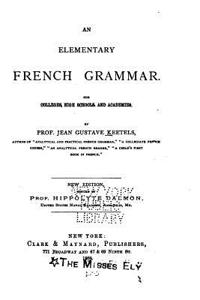 Elementary French Grammar, for Colleges, High Schools, and Academies