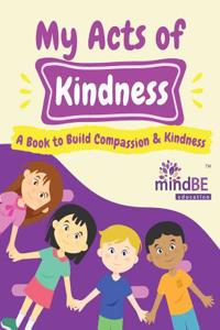 My Acts of Kindness: A Guide to Develop Children's Compassion and Kindness
