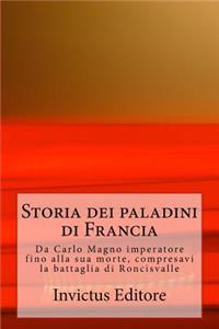 Storia Dei Paladini Di Francia: Da Carlo Magno Imperatore Fino Alla Sua Morte, Compresavi La Battaglia Di Roncisvalle