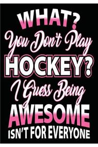 What? You Don't Play Hockey? I Guess Being Awesome Isn't For Everyone