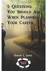 5 Questions You Should Ask When Planning Your Career: Volume 1