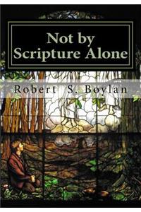 Not by Scripture Alone