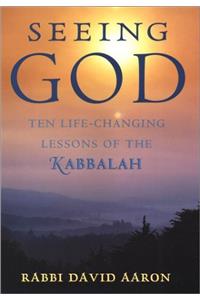 Seeing God: Ten Life-Changing Lessons of the Kabbalah
