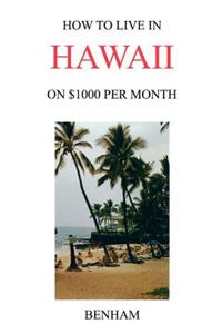 How to Live in Hawaii on $1000 Per Month