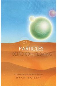 Of Particles Detached and Floating