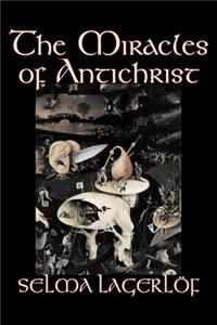 Miracles of Antichrist by Selma Lagerlof, Fiction, Christian, Action & Adventure, Fairy Tales, Folk Tales, Legends & Mythology