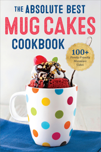 Absolute Best Mug Cakes Cookbook