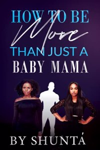 How To Be More Than Just A Baby Mama