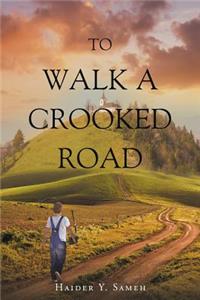 To Walk a Crooked Road