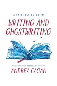 A Friendly Guide to Writing & Ghostwriting