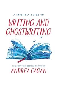 A Friendly Guide to Writing & Ghostwriting