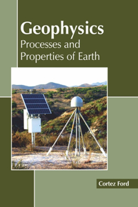 Geophysics: Processes and Properties of Earth