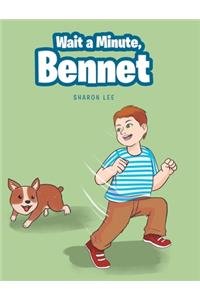 Wait a Minute, Bennet
