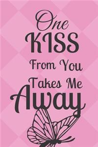 One Kiss From You Takes Me Away