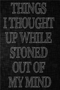 Things I Thought Up While Stoned Out of My Mind