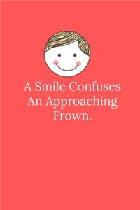 A Smile Confuses An Approaching Frown.