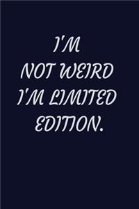 I'm Not Weird I'm Limited Edition