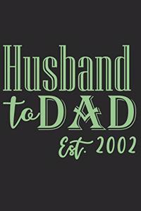 Husband to dad est 2002