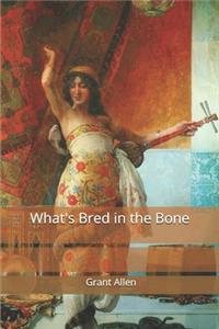 What's Bred in the Bone
