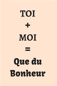 TOI + MOI = Que du Bonheur