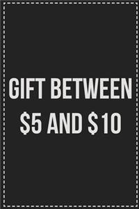 Gift Between $5 and $10