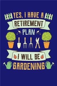 Yes I Have a Retirement Plan I Will Be Gardening: Gardening Journal, Garden Lover Notebook, Gift For Gardener, Birthday Present For Plants Lovers