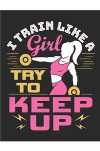 I Train Like A Girl Try To Keep Up