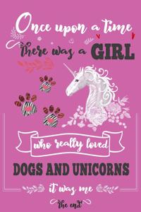 Once Upon A Time There Was A Girl Who Loved Dogs and Unicorns It Was Me The End